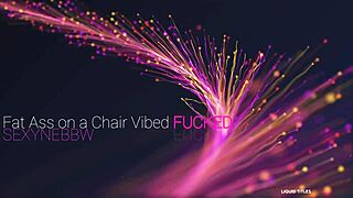 That Fat Ass on Chair Vibed and Fucked!